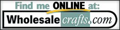 We also sell wholesale at Wholesale Crafts. Com